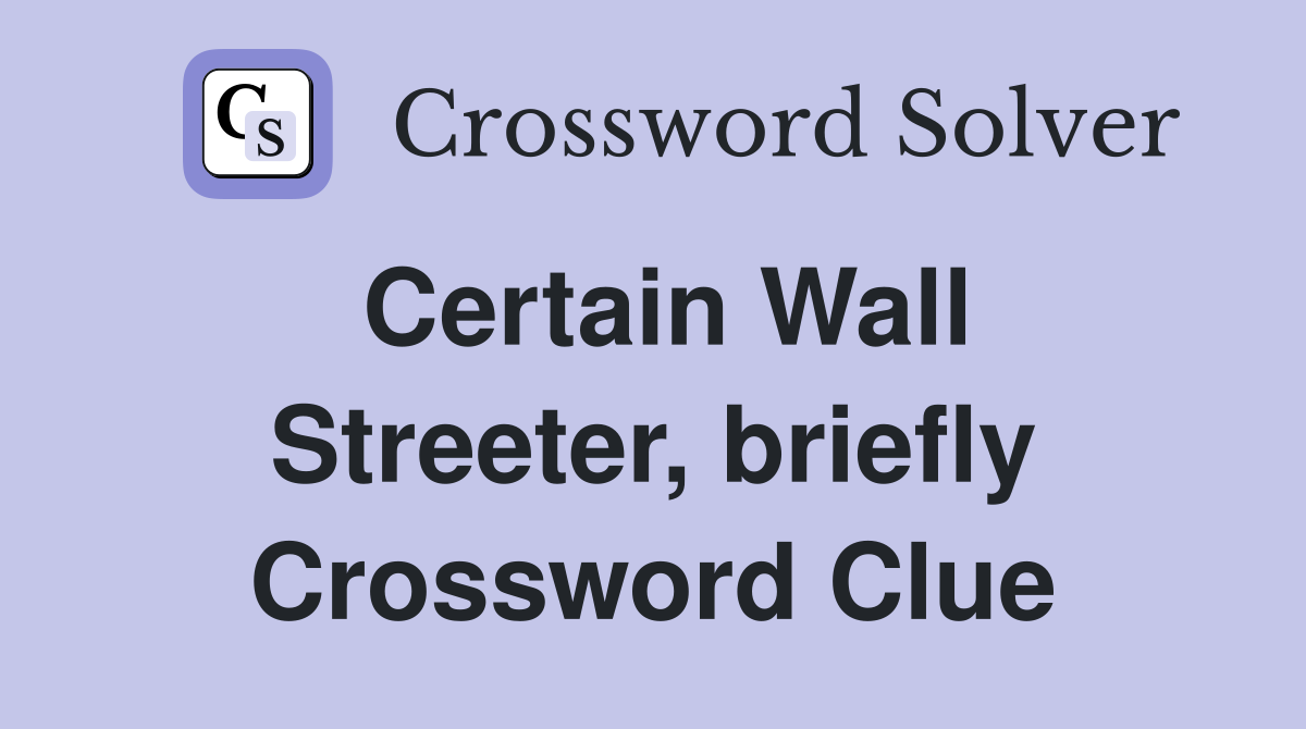 Certain Wall Streeter, briefly Crossword Clue