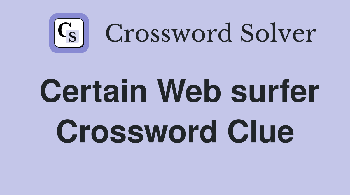 Certain Web surfer Crossword Clue