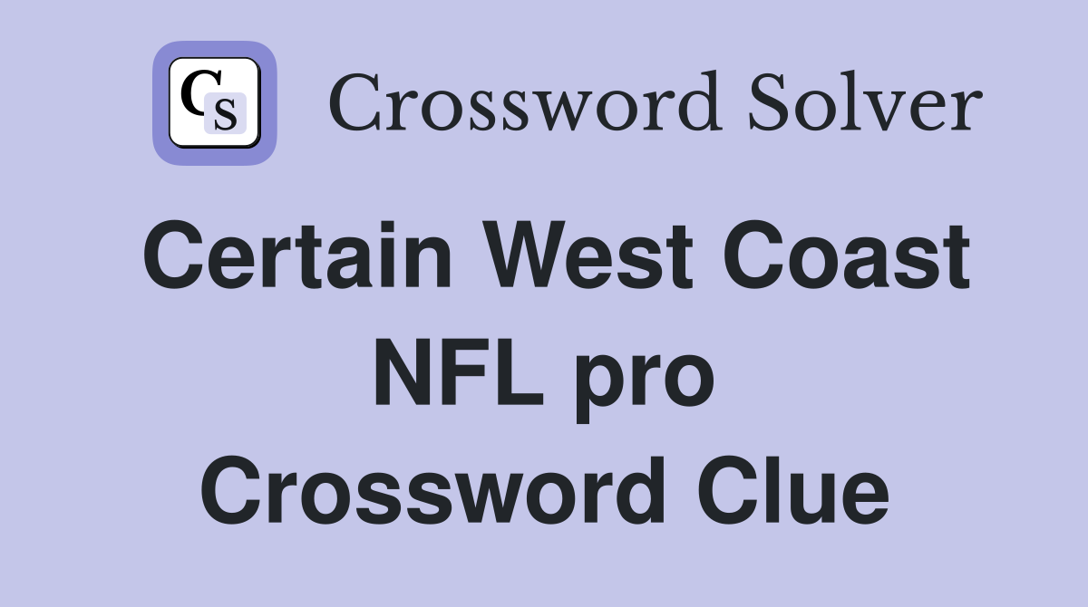 Certain West Coast NFL pro Crossword Clue