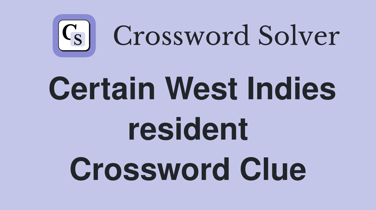 Certain West Indies resident Crossword Clue