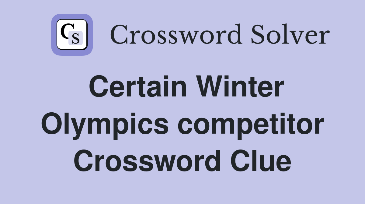 Certain Winter Olympics competitor Crossword Clue