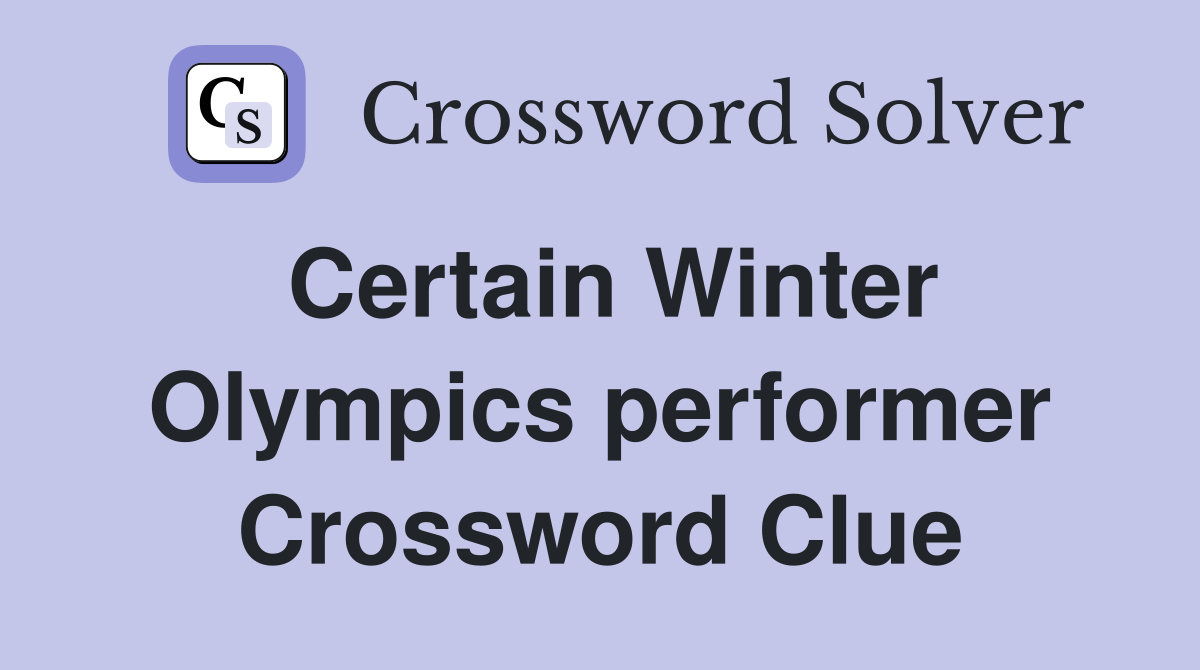 Certain Winter Olympics performer Crossword Clue