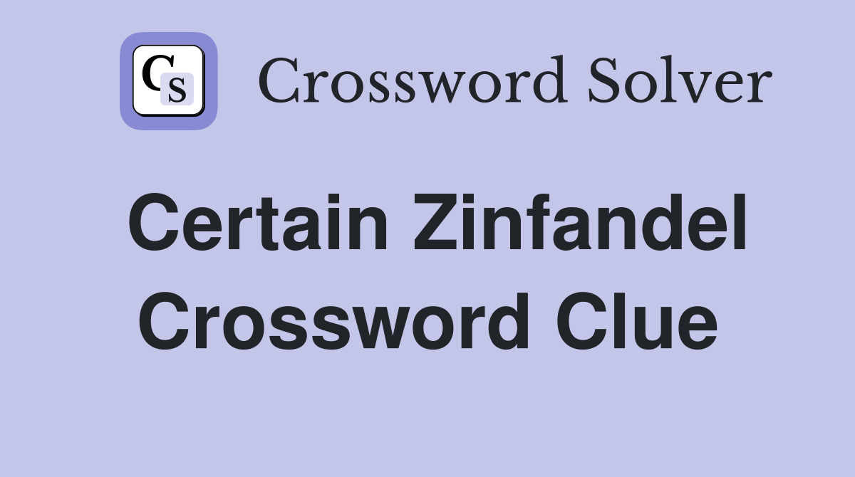 Certain Zinfandel Crossword Clue