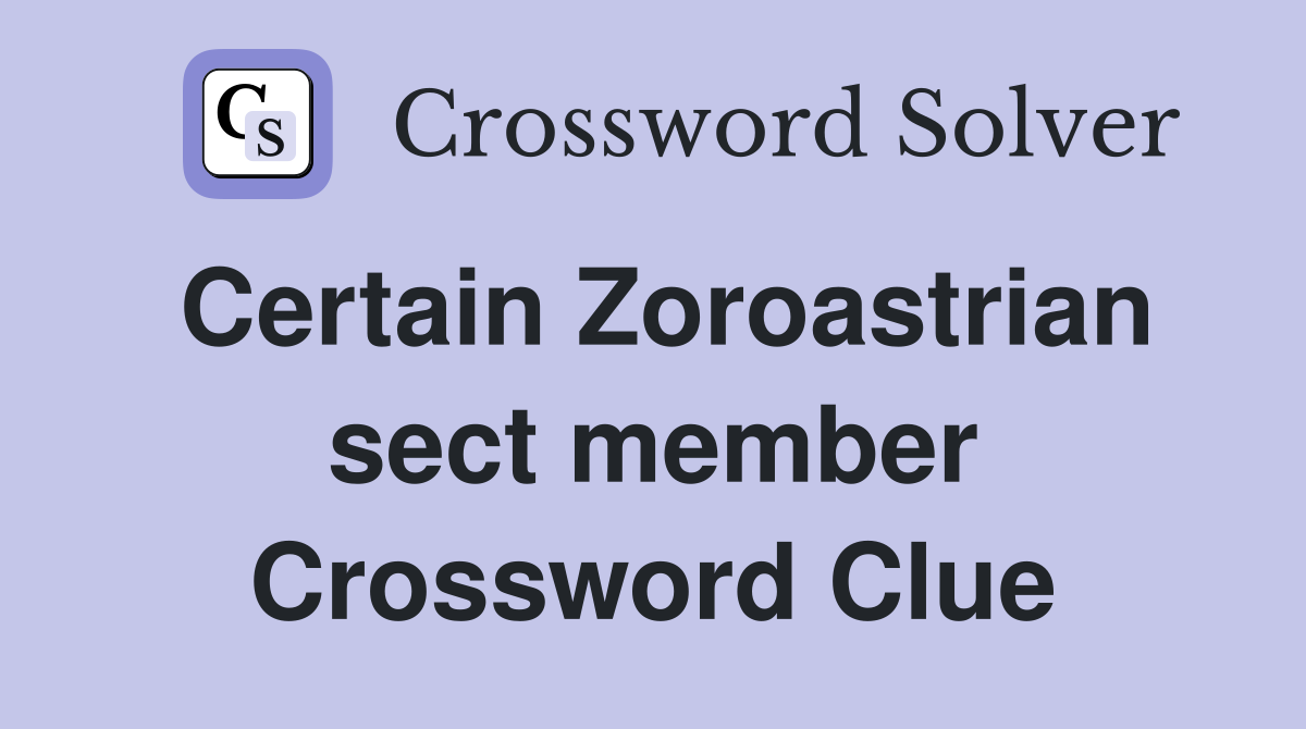 Certain Zoroastrian sect member Crossword Clue