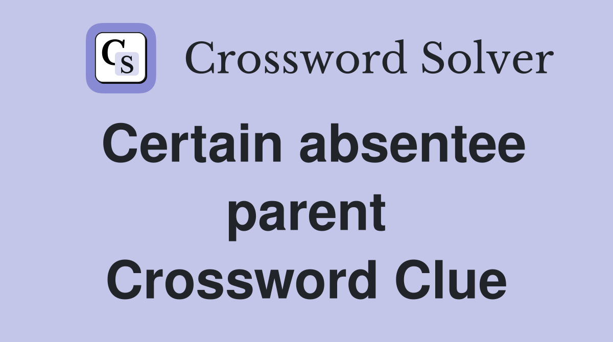 Certain absentee parent Crossword Clue