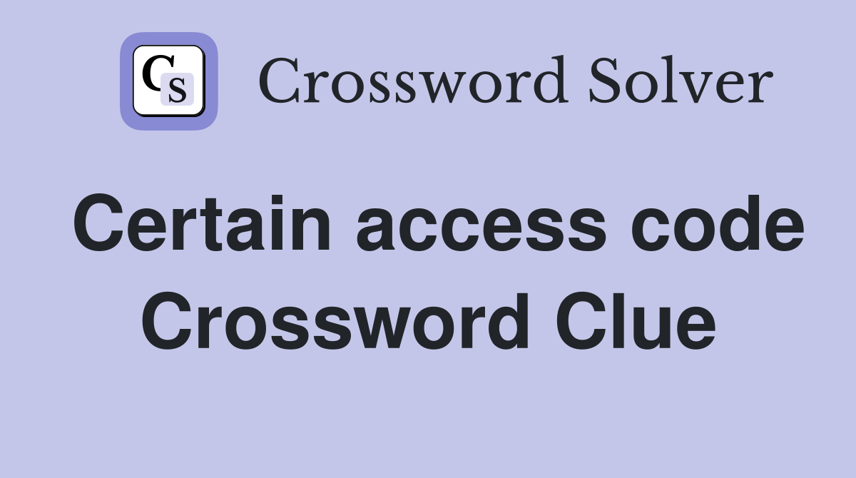 Certain access code Crossword Clue