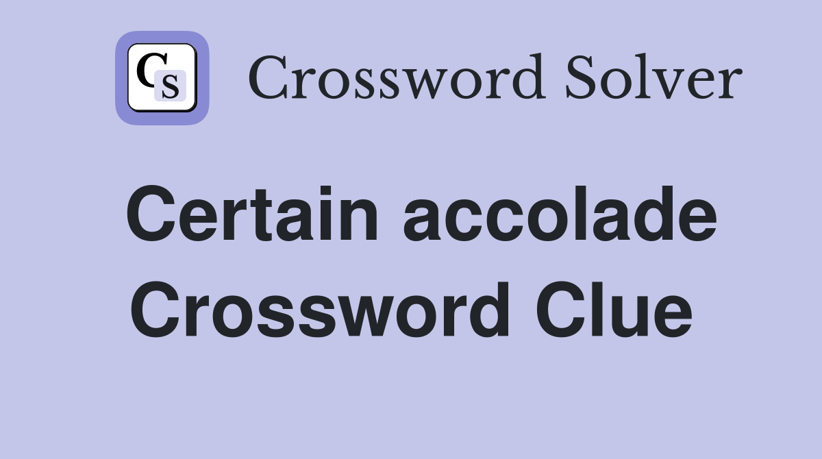 Certain accolade Crossword Clue