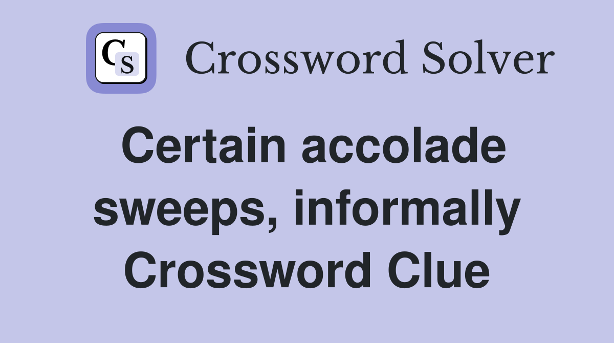 Certain accolade sweeps, informally Crossword Clue