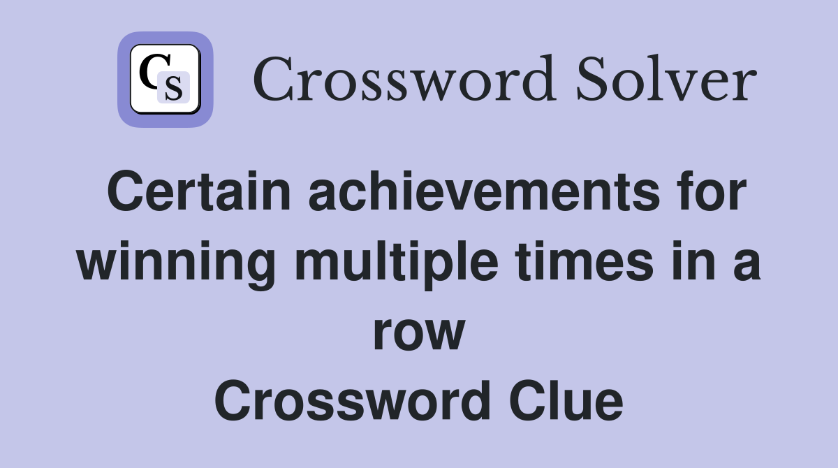 Certain achievements for winning multiple times in a row Crossword Clue