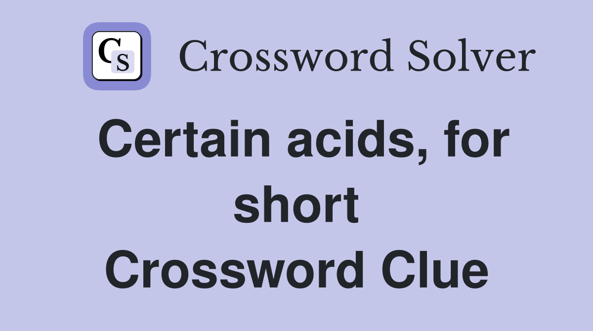 Certain acids, for short Crossword Clue