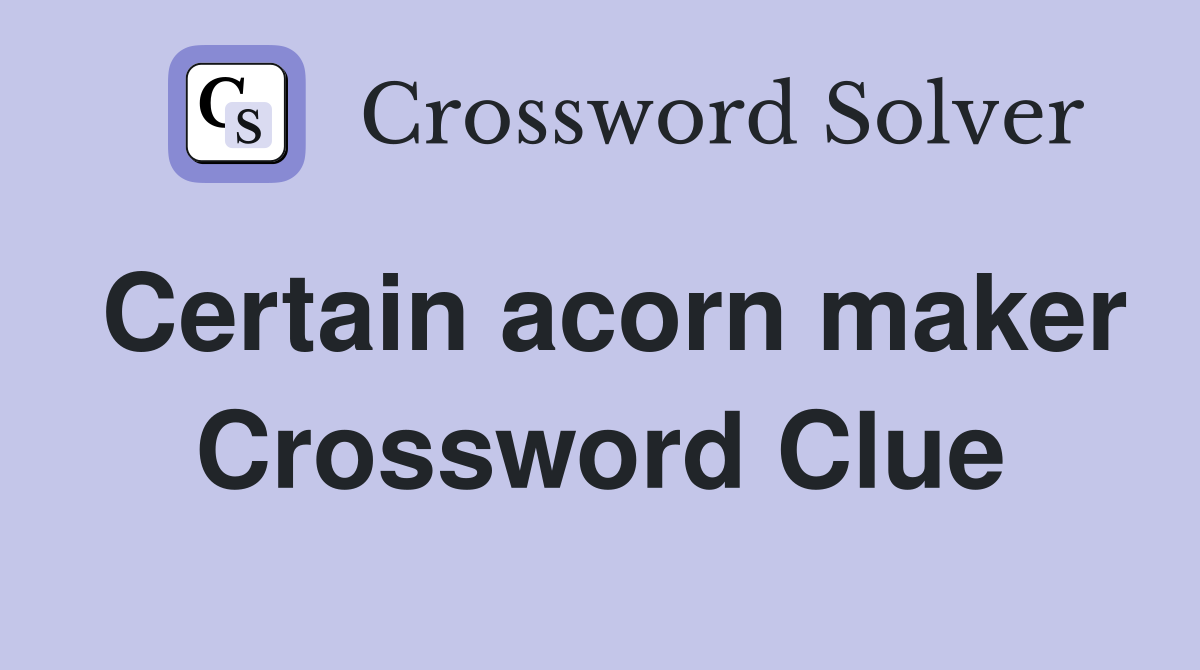 Certain acorn maker Crossword Clue