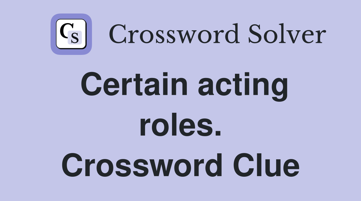 Certain acting roles. Crossword Clue