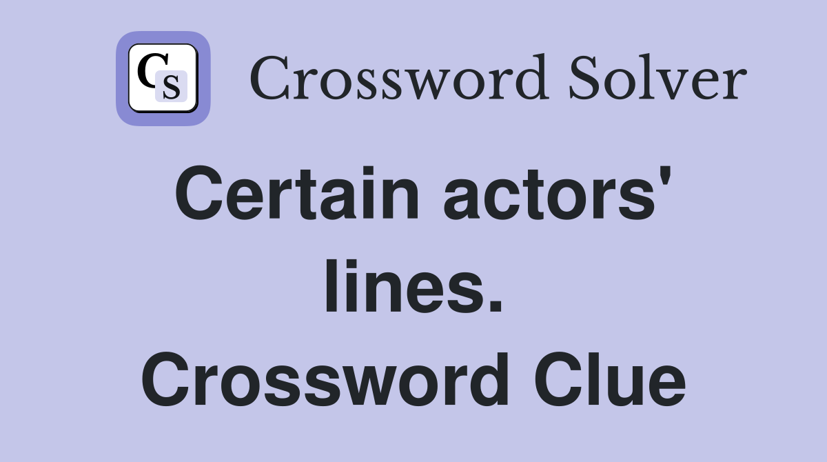 Certain actors' lines. Crossword Clue
