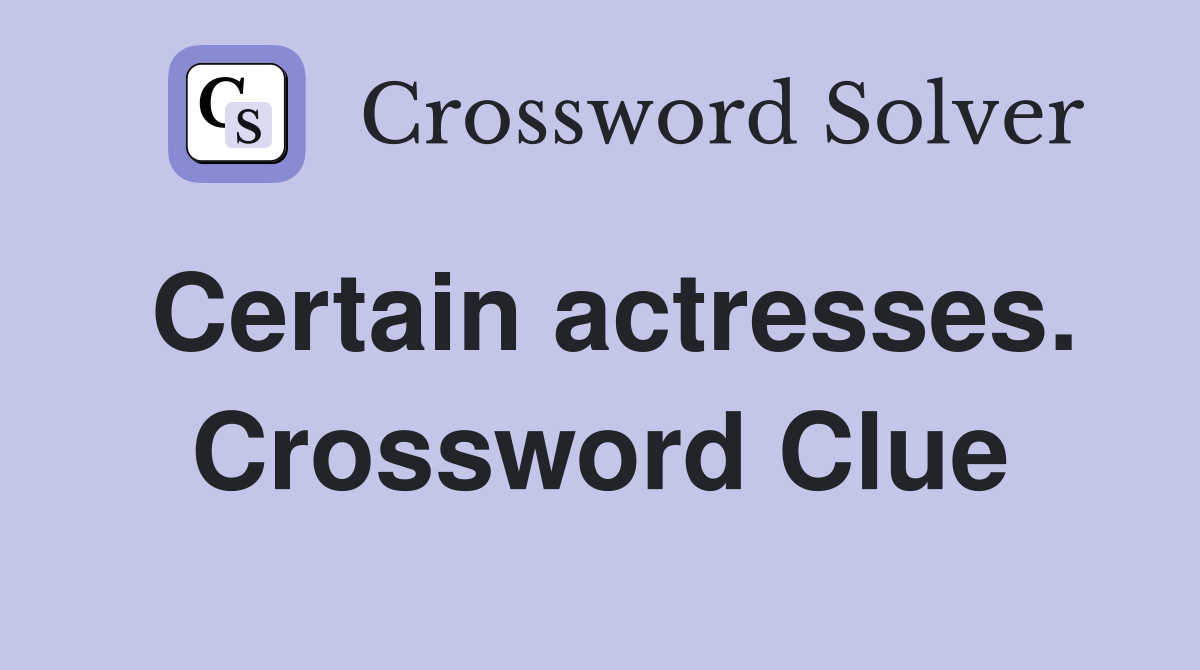 Certain actresses. Crossword Clue