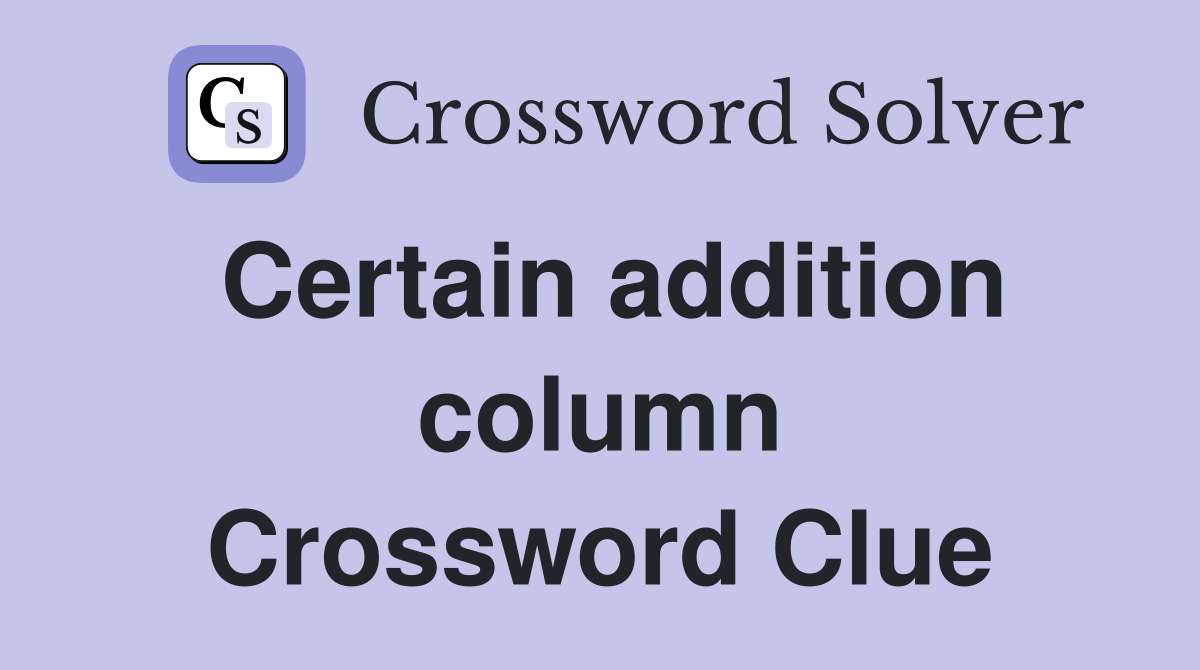 Certain addition column Crossword Clue