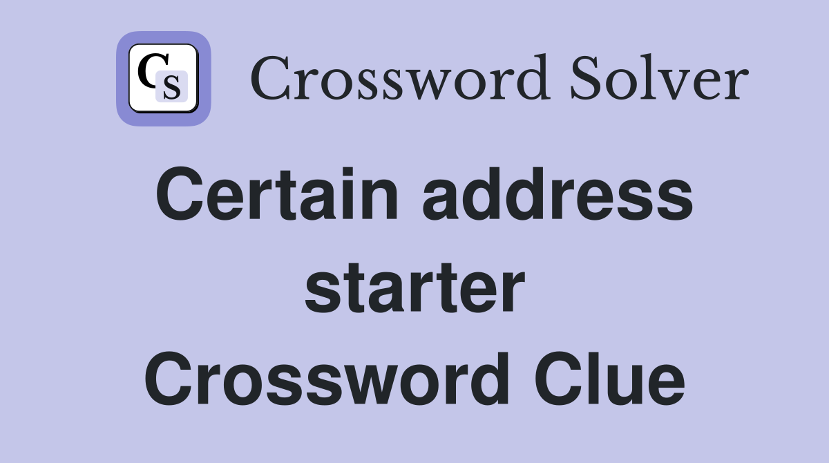 Certain address starter Crossword Clue