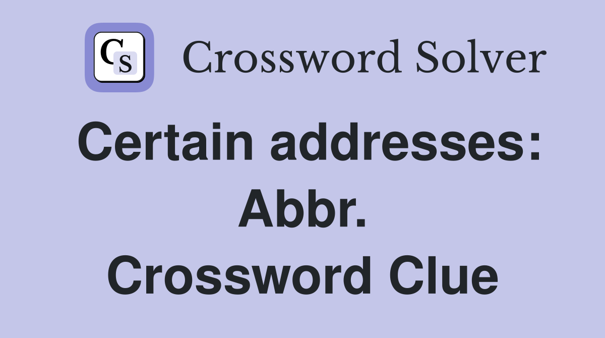 Certain addresses: Abbr. Crossword Clue
