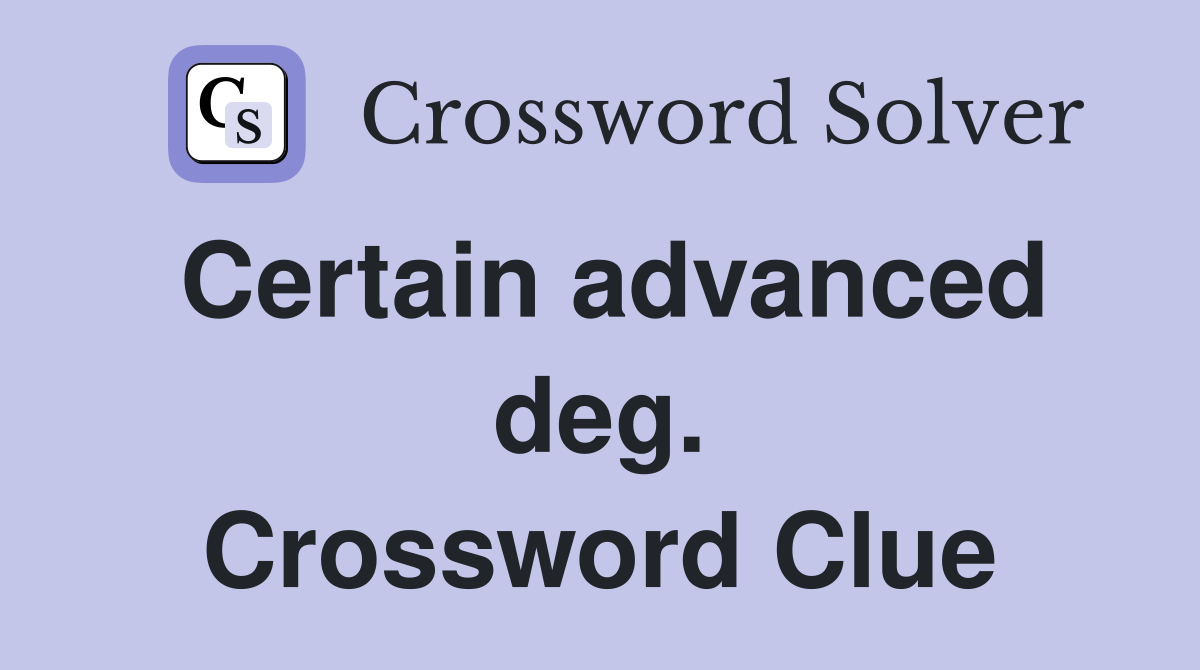 Certain advanced deg. Crossword Clue