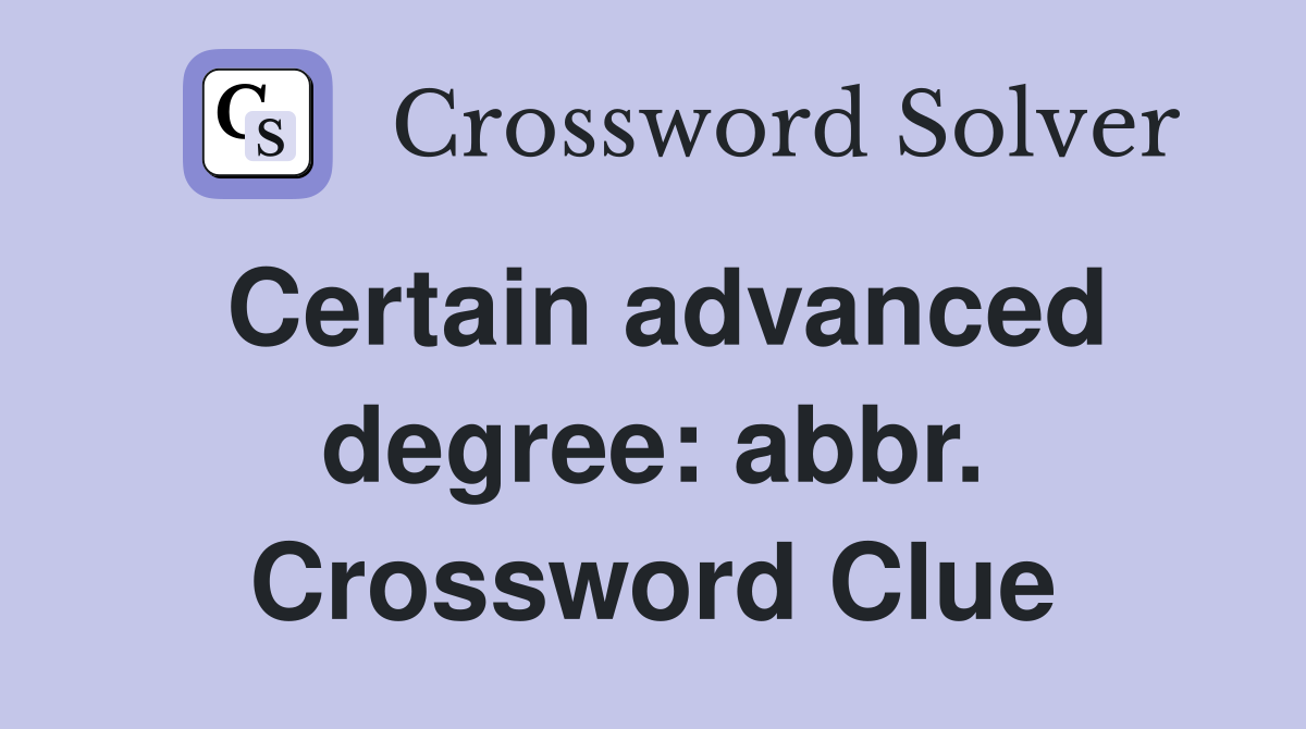 Certain advanced degree: abbr. Crossword Clue