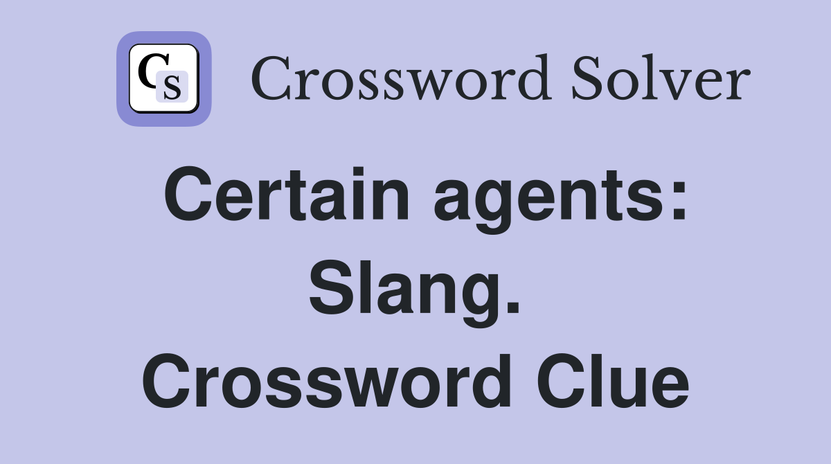 Certain agents: Slang. Crossword Clue