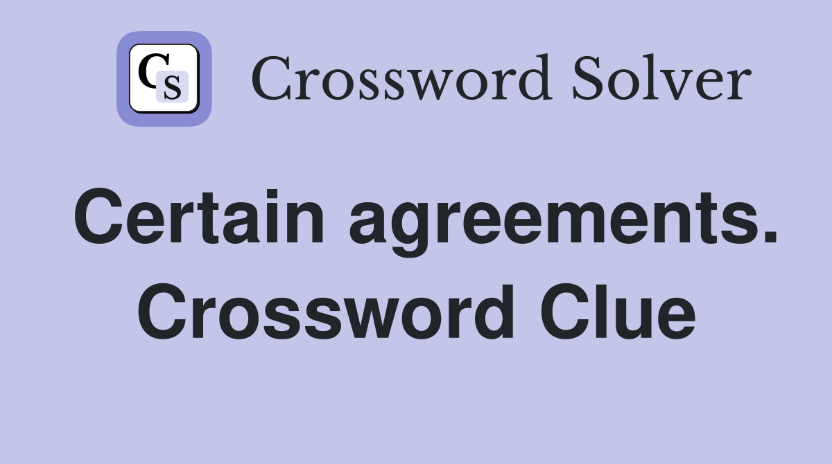 Certain agreements. Crossword Clue