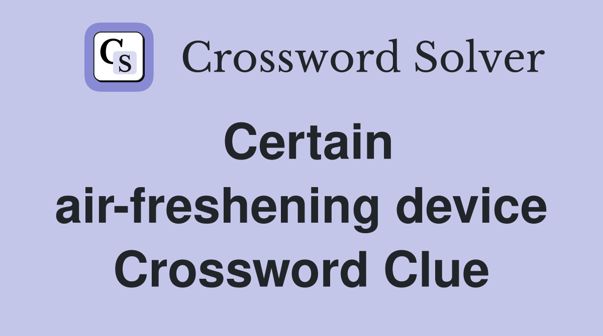 Certain air-freshening device Crossword Clue