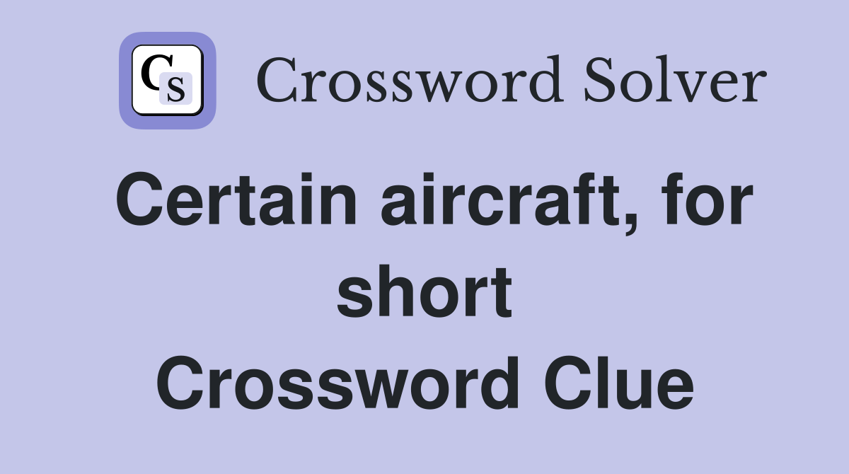 Certain aircraft, for short Crossword Clue