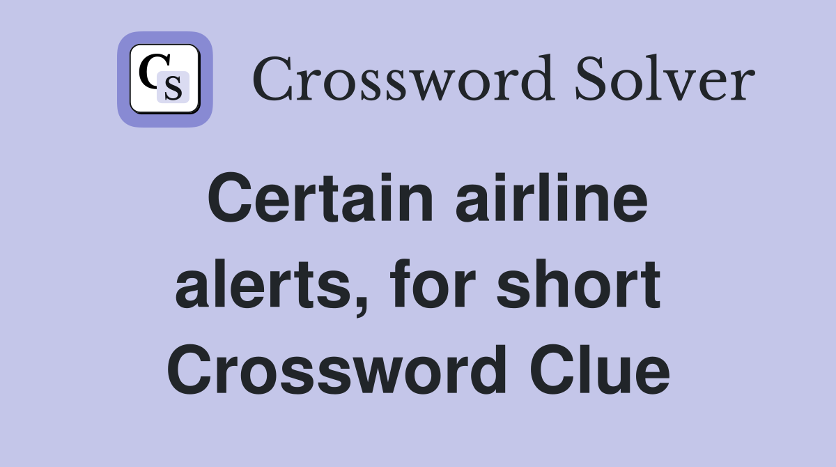 Certain airline alerts, for short Crossword Clue
