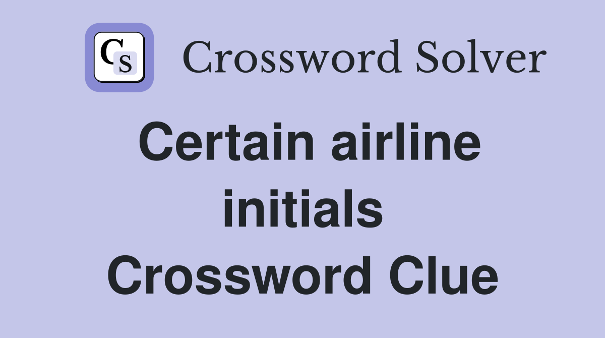 Certain airline initials Crossword Clue