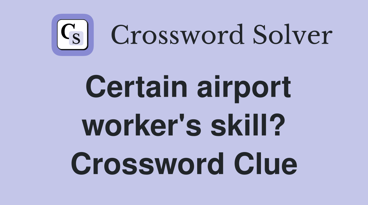 Certain airport worker's skill? Crossword Clue