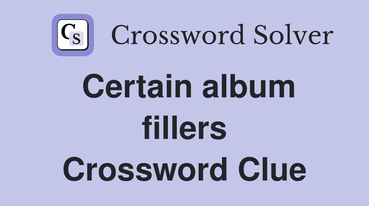 Certain album fillers Crossword Clue