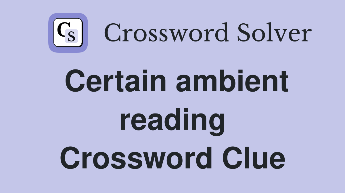 Certain ambient reading Crossword Clue