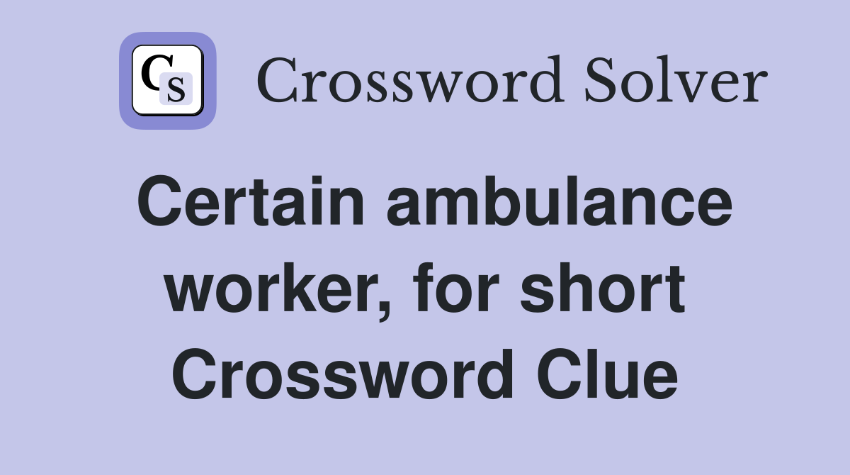 Certain ambulance worker, for short Crossword Clue
