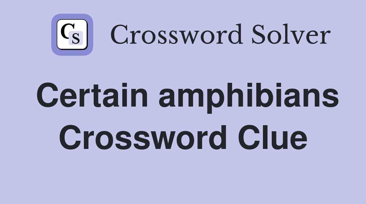 Certain amphibians Crossword Clue
