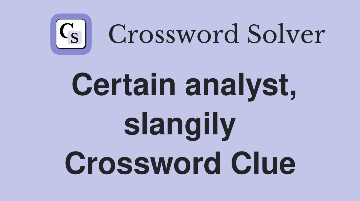 Certain analyst, slangily Crossword Clue
