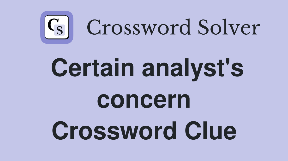 Certain analyst's concern Crossword Clue