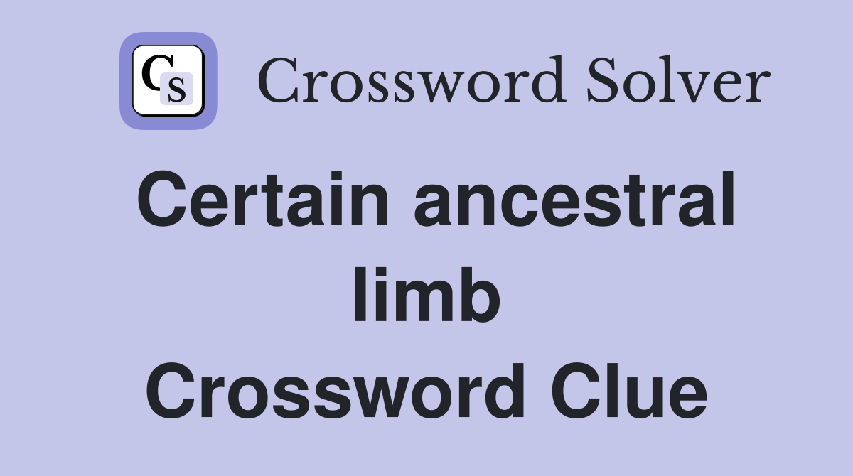 Certain ancestral limb Crossword Clue