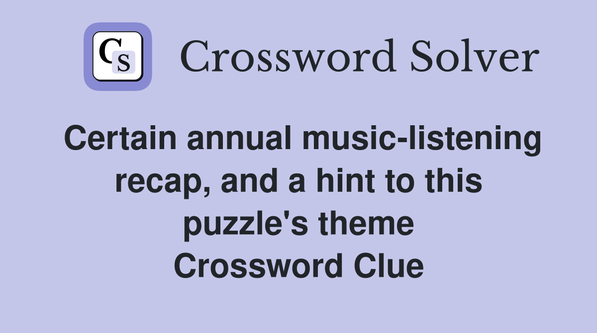 Certain annual music-listening recap, and a hint to this puzzle's theme Crossword Clue