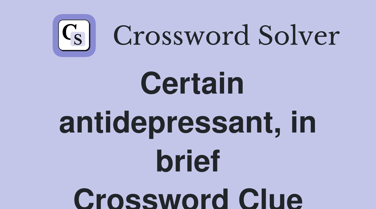 Certain antidepressant, in brief Crossword Clue