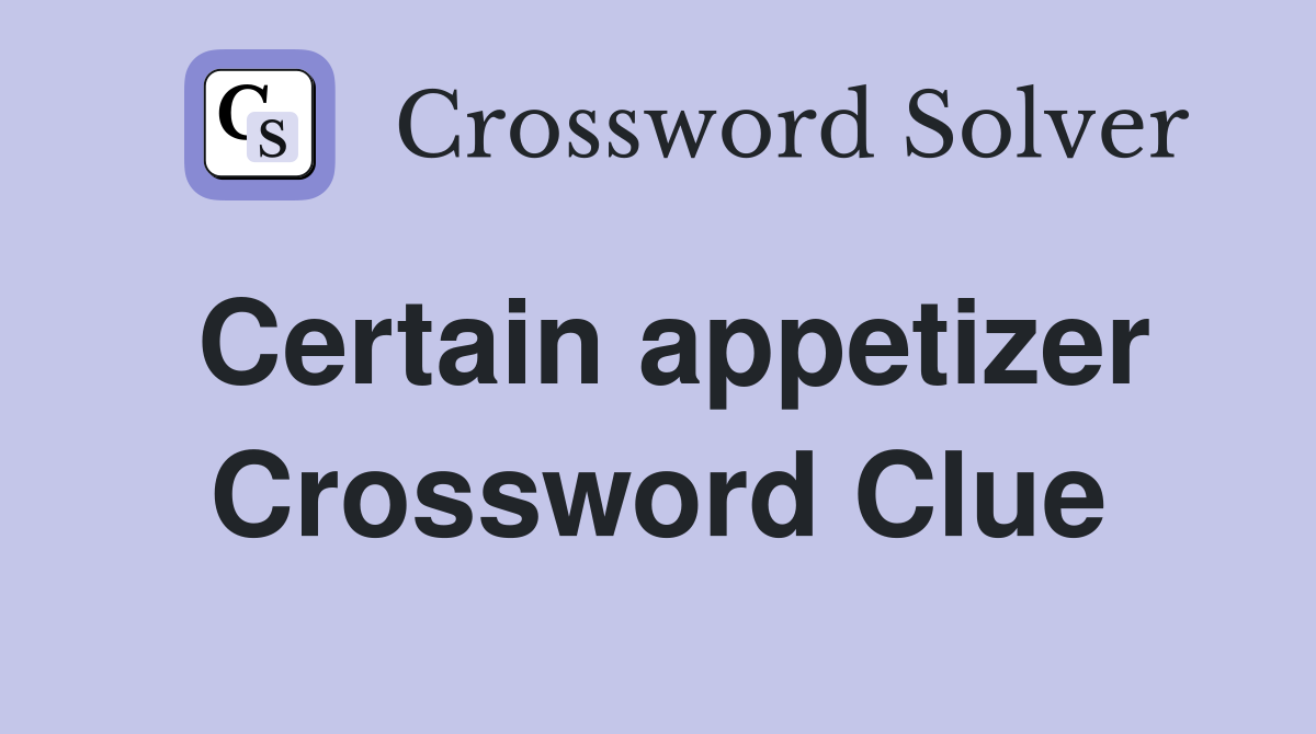 Certain appetizer Crossword Clue