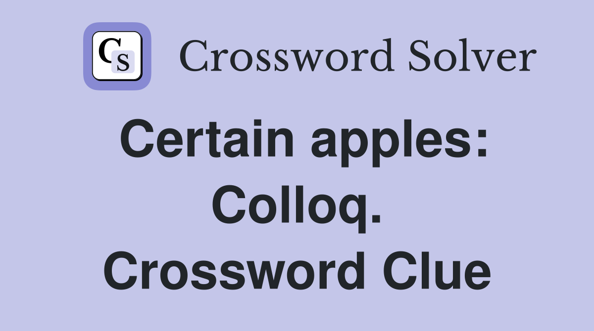 Certain apples: Colloq. Crossword Clue