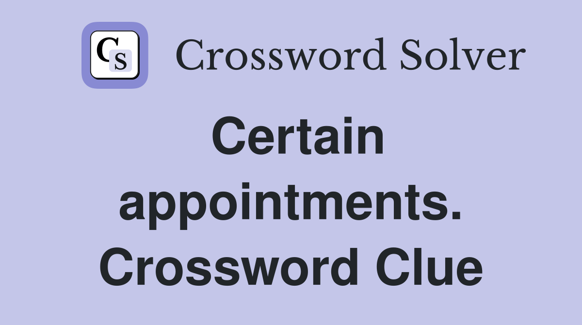 Certain appointments. Crossword Clue