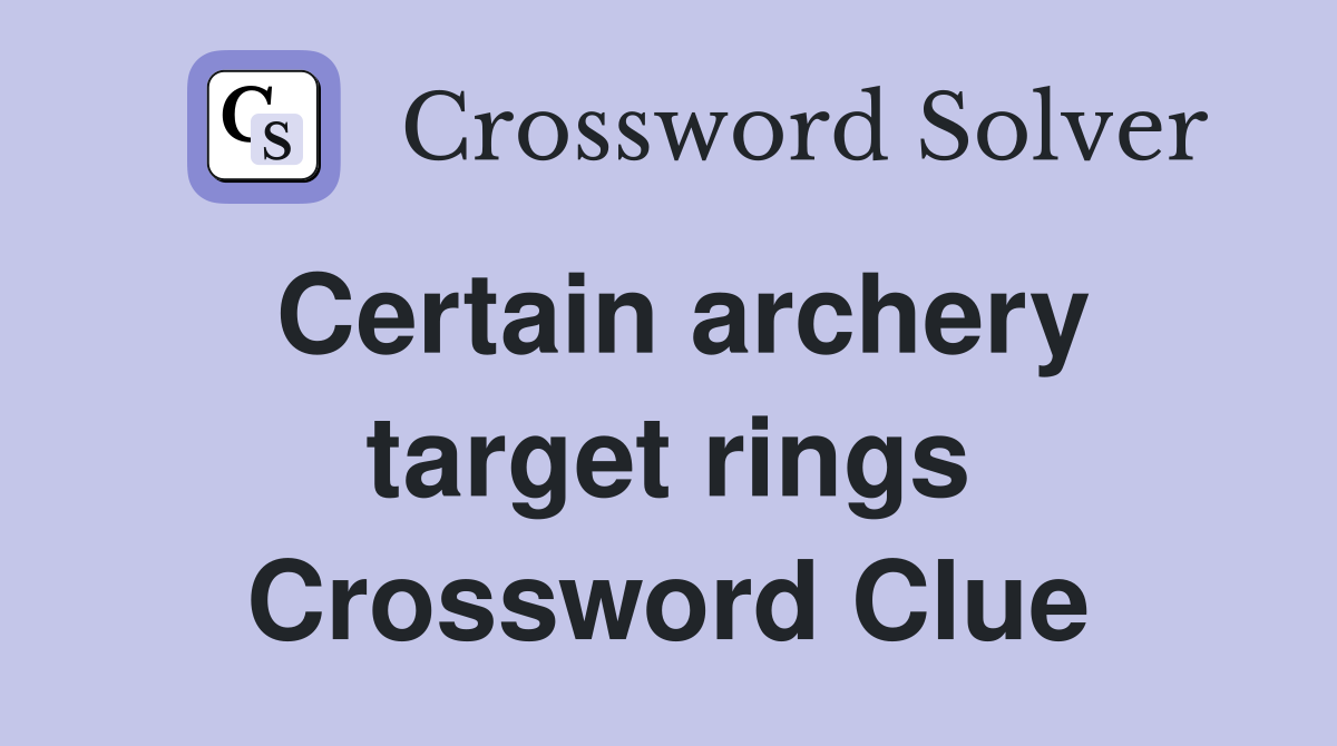 Certain archery target rings Crossword Clue