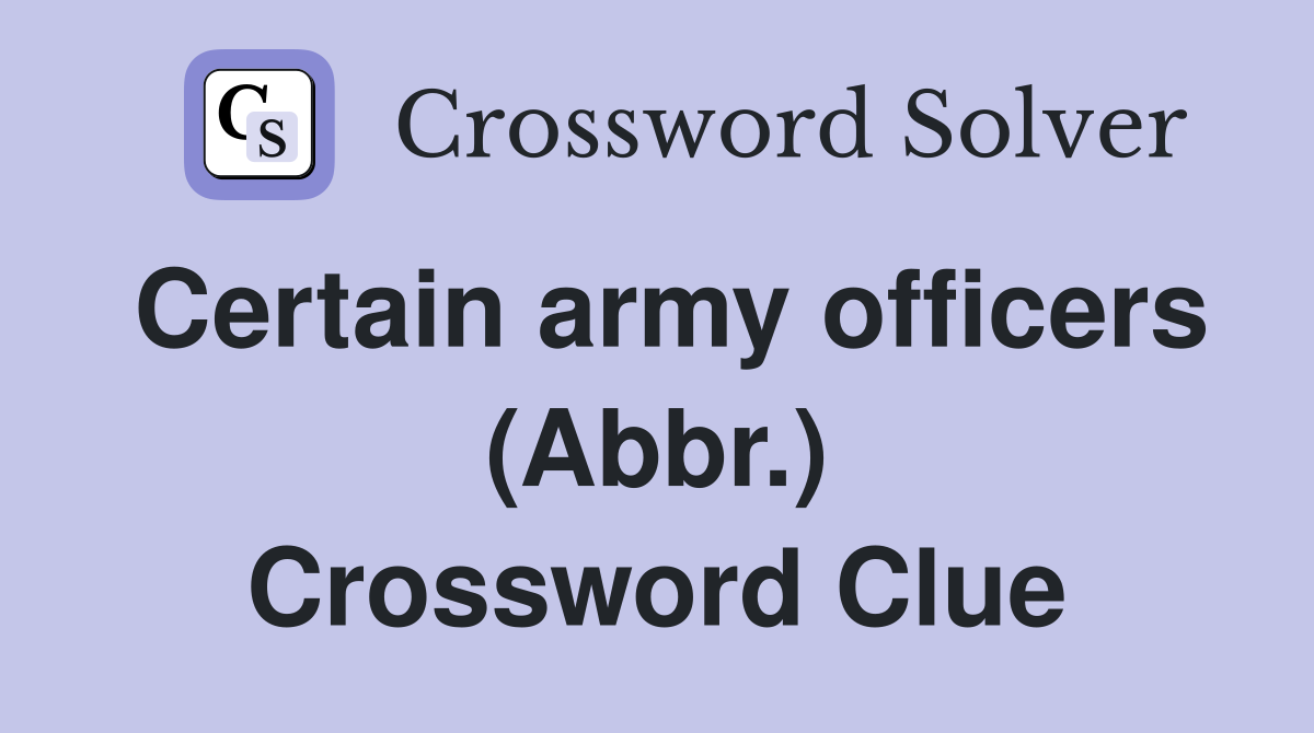 Certain army officers (Abbr.) Crossword Clue