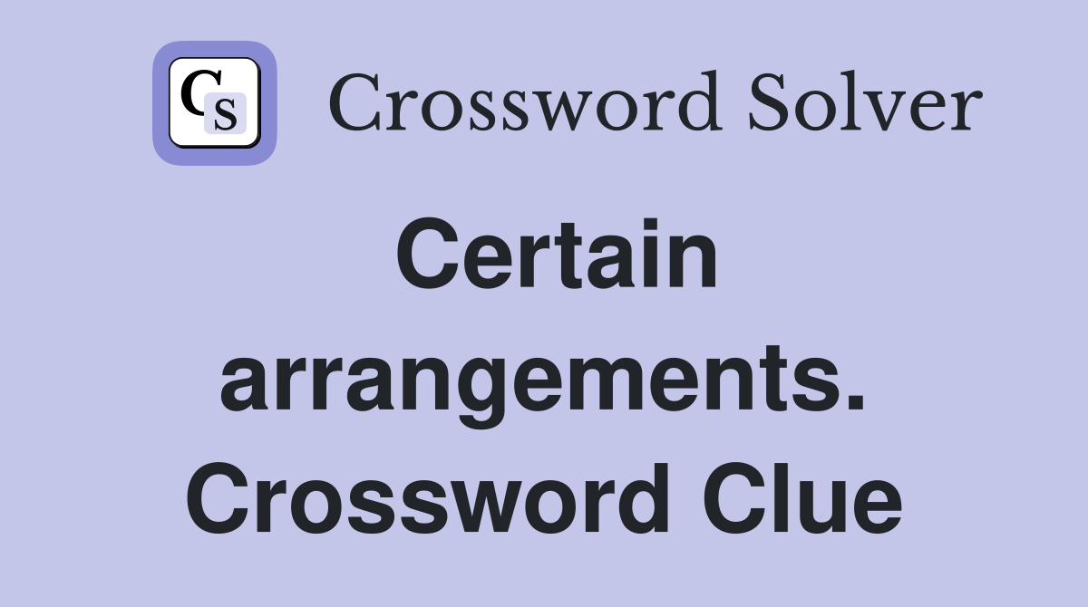 Certain arrangements. Crossword Clue