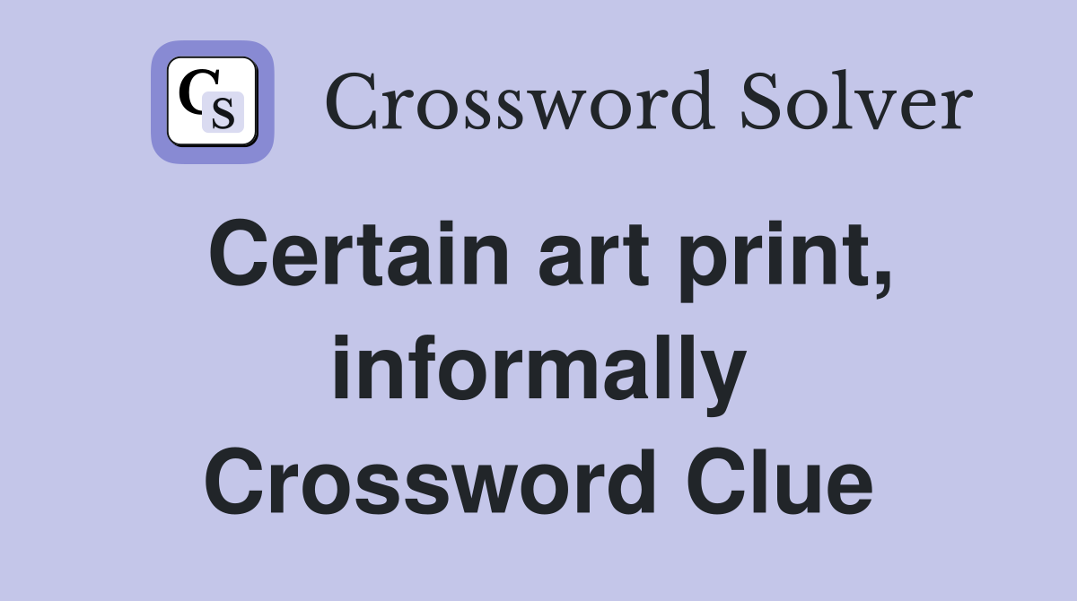 Certain art print, informally Crossword Clue