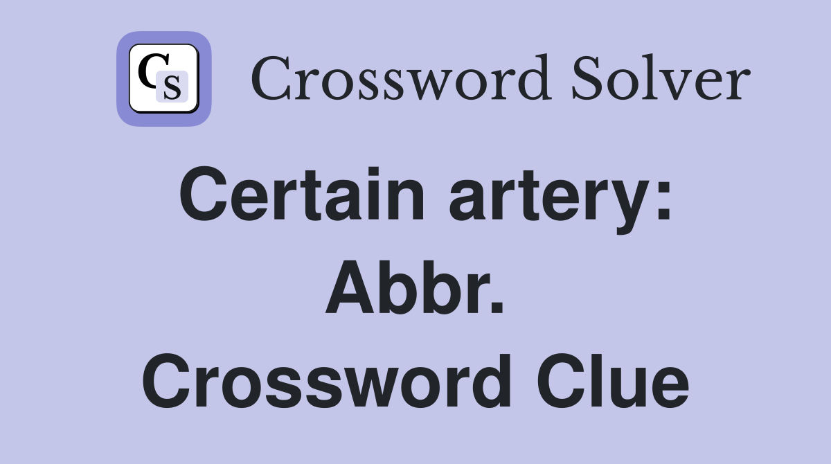 Certain artery: Abbr. Crossword Clue
