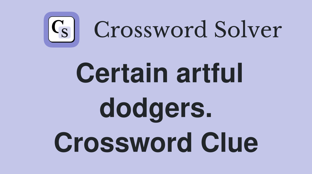 Certain artful dodgers. Crossword Clue