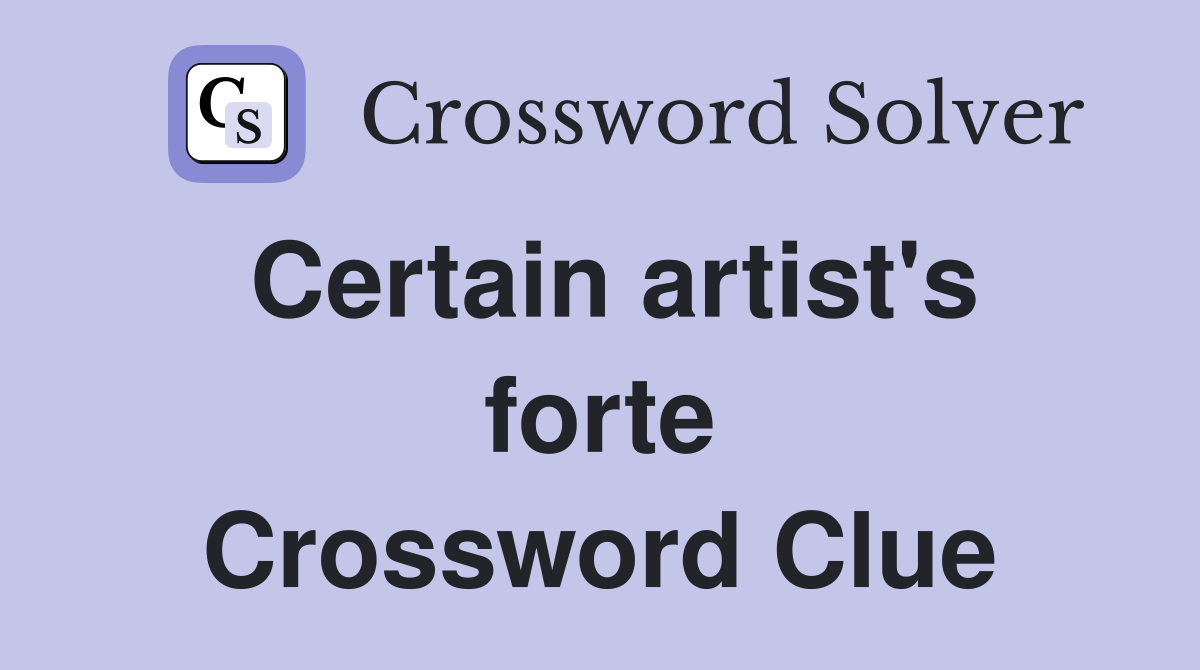 Certain artist's forte Crossword Clue