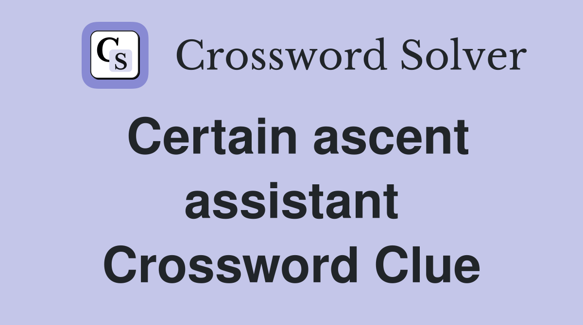 Certain ascent assistant Crossword Clue